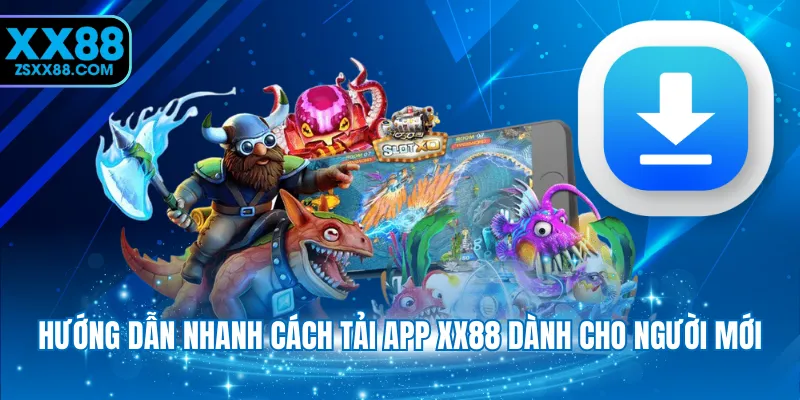 Hướng dẫn nhanh cách tải app XX88 dành cho người mới
