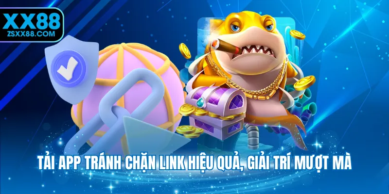 Tải app tránh chặn link hiệu quả, giải trí mượt mà